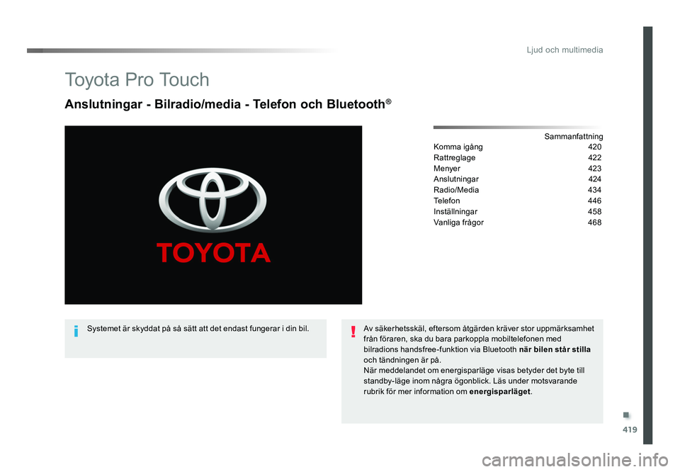 TOYOTA PROACE VERSO 2016 Bruksanvisningar (in Swedish) .
419
Ljud och multimedia
Spacetourer-VP_sv_Chap10c_RCC-1_ed01-2016
To y o t a P r o To u c h
Anslutningar - Bilradio/media - Telefon och Bluetooth®
Sammanfattning
Komma igång 420
Rattreglage TOYOTA PROACE VERSO 2016 Bruksanvisningar (in Swedish) .
419
Ljud och multimedia
Spacetourer-VP_sv_Chap10c_RCC-1_ed01-2016
To y o t a P r o To u c h
Anslutningar - Bilradio/media - Telefon och Bluetooth®
Sammanfattning
Komma igång 420
Rattreglage