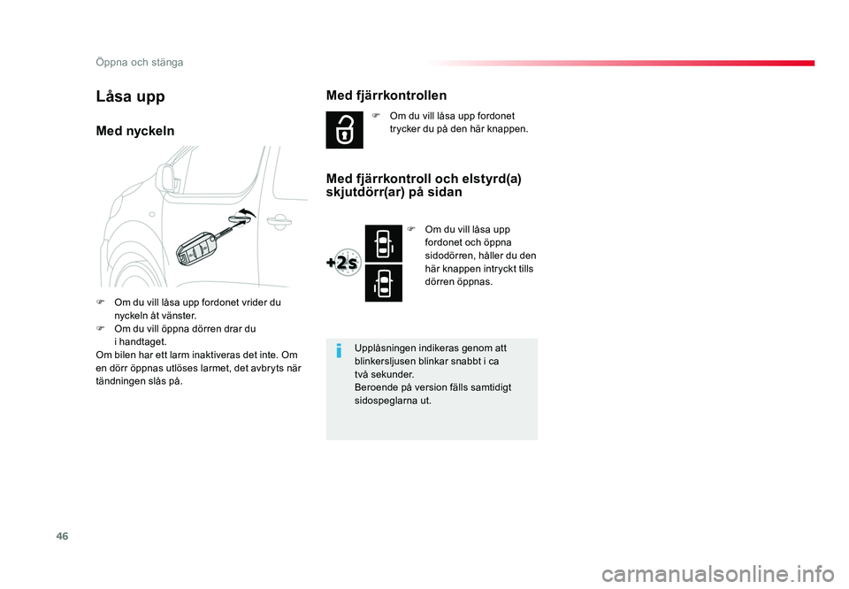 TOYOTA PROACE VERSO 2016  Bruksanvisningar (in Swedish) 46
Öppna och stänga
Spacetourer-VP_sv_Chap02_ouvertures_ed01-2016
Med nyckeln
F  Om du vill låsa upp fordonet vrider du nyckeln åt vänster.
F  Om du vill öppna dörren drar du  i handtaget.
Om b