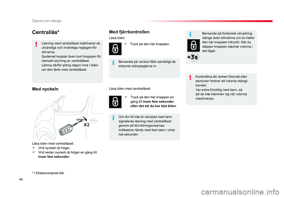 TOYOTA PROACE VERSO 2016  Bruksanvisningar (in Swedish) 48
Öppna och stänga
Spacetourer-VP_sv_Chap02_ouvertures_ed01-2016
Centrallås*
Låsa bilen med centrallåset:
F  Vrid nyckeln åt höger.
F  Vrid sedan nyckeln åt höger en gång till inom fem seku