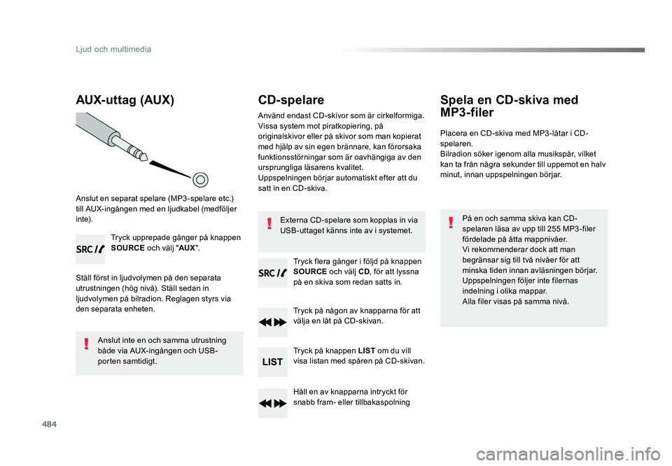 TOYOTA PROACE VERSO 2016 Bruksanvisningar (in Swedish) 484
Ljud och multimedia
Spacetourer-VP_sv_Chap10d_RD6_ed01-2016
AUX- uttag (AUX)
Anslut en separat spelare (MP3-spelare etc.)
till AUX-ingången med en ljudkabel (medföljer
i nte).Tryck upprepade g TOYOTA PROACE VERSO 2016 Bruksanvisningar (in Swedish) 484
Ljud och multimedia
Spacetourer-VP_sv_Chap10d_RD6_ed01-2016
AUX- uttag (AUX)
Anslut en separat spelare (MP3-spelare etc.)
till AUX-ingången med en ljudkabel (medföljer
i nte).Tryck upprepade g