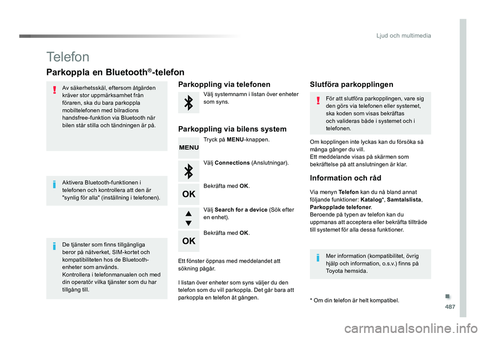 TOYOTA PROACE VERSO 2016 Bruksanvisningar (in Swedish) .
487
Ljud och multimedia
Spacetourer-VP_sv_Chap10d_RD6_ed01-2016
Telefon
Parkoppla en Bluetooth®-telefon
Av säkerhetsskäl, eftersom åtgärden
kräver stor uppmärksamhet från
föraren, ska du TOYOTA PROACE VERSO 2016 Bruksanvisningar (in Swedish) .
487
Ljud och multimedia
Spacetourer-VP_sv_Chap10d_RD6_ed01-2016
Telefon
Parkoppla en Bluetooth®-telefon
Av säkerhetsskäl, eftersom åtgärden
kräver stor uppmärksamhet från
föraren, ska du