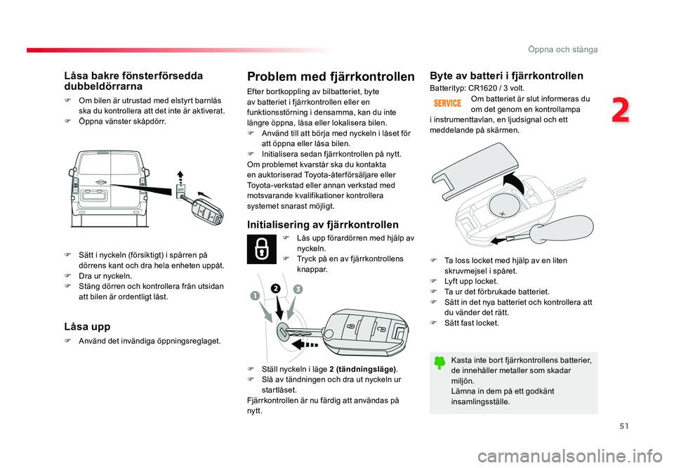 TOYOTA PROACE VERSO 2016 Bruksanvisningar (in Swedish) 51
2
Öppna och stänga
Spacetourer-VP_sv_Chap02_ouvertures_ed01-2016
Byte av batteri i fjärrkontrollen
Kasta inte bort fjärrkontrollens batterier,
de innehåller metaller som skadar
miljön.
Läm TOYOTA PROACE VERSO 2016 Bruksanvisningar (in Swedish) 51
2
Öppna och stänga
Spacetourer-VP_sv_Chap02_ouvertures_ed01-2016
Byte av batteri i fjärrkontrollen
Kasta inte bort fjärrkontrollens batterier,
de innehåller metaller som skadar
miljön.
Läm