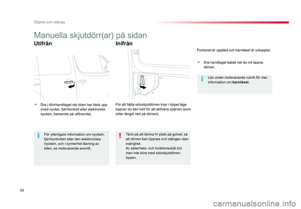 TOYOTA PROACE VERSO 2016 Bruksanvisningar (in Swedish) 66
Öppna och stänga
Spacetourer-VP_sv_Chap02_ouvertures_ed01-2016
Manuella skjutdörr(ar) på sidan
Utifrån
F Dra i dörrhandtaget när bilen har låsts upp (med nyckel, fjärrkontroll eller elekt TOYOTA PROACE VERSO 2016 Bruksanvisningar (in Swedish) 66
Öppna och stänga
Spacetourer-VP_sv_Chap02_ouvertures_ed01-2016
Manuella skjutdörr(ar) på sidan
Utifrån
F Dra i dörrhandtaget när bilen har låsts upp (med nyckel, fjärrkontroll eller elekt