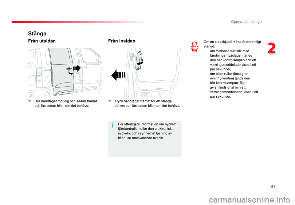 TOYOTA PROACE VERSO 2016 Bruksanvisningar (in Swedish) 67
2
Öppna och stänga
Spacetourer-VP_sv_Chap02_ouvertures_ed01-2016
Om en sidoskjutdörr inte är ordentligt
stängd:
- om fordonet står still med tändningen påslagen tänds
den här kontrolla TOYOTA PROACE VERSO 2016 Bruksanvisningar (in Swedish) 67
2
Öppna och stänga
Spacetourer-VP_sv_Chap02_ouvertures_ed01-2016
Om en sidoskjutdörr inte är ordentligt
stängd:
- om fordonet står still med tändningen påslagen tänds
den här kontrolla