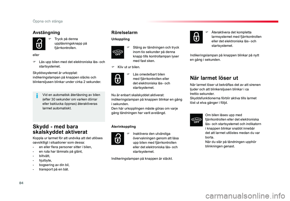 TOYOTA PROACE VERSO 2016  Bruksanvisningar (in Swedish) 84
Öppna och stänga
Spacetourer-VP_sv_Chap02_ouvertures_ed01-2016
Rörelselarm
UrkopplingF  Stäng av tändningen och tryck inom tio sekunder på denna 
knapp tills kontrollampan lyser 
med fast ske