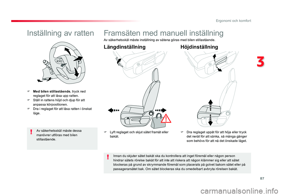 TOYOTA PROACE VERSO 2016  Bruksanvisningar (in Swedish) 87
3
Ergonomi och komfort
Spacetourer-VP_sv_Chap03_ergonomie-et-confort_ed01-2016
Inställning av ratten
F Med bilen stillastående , tryck ned 
reglaget för att låsa upp ratten.
F  Ställ in ratten