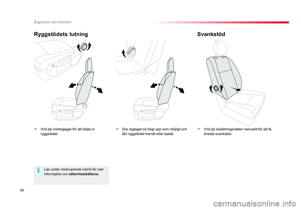 TOYOTA PROACE VERSO 2016  Bruksanvisningar (in Swedish) 88
Ergonomi och komfort
Spacetourer-VP_sv_Chap03_ergonomie-et-confort_ed01-2016
F Vrid på vridreglaget för att ställa in 
ryggstödet.
Ryggstödets lutning
F Vrid på inställningsratten manuellt f