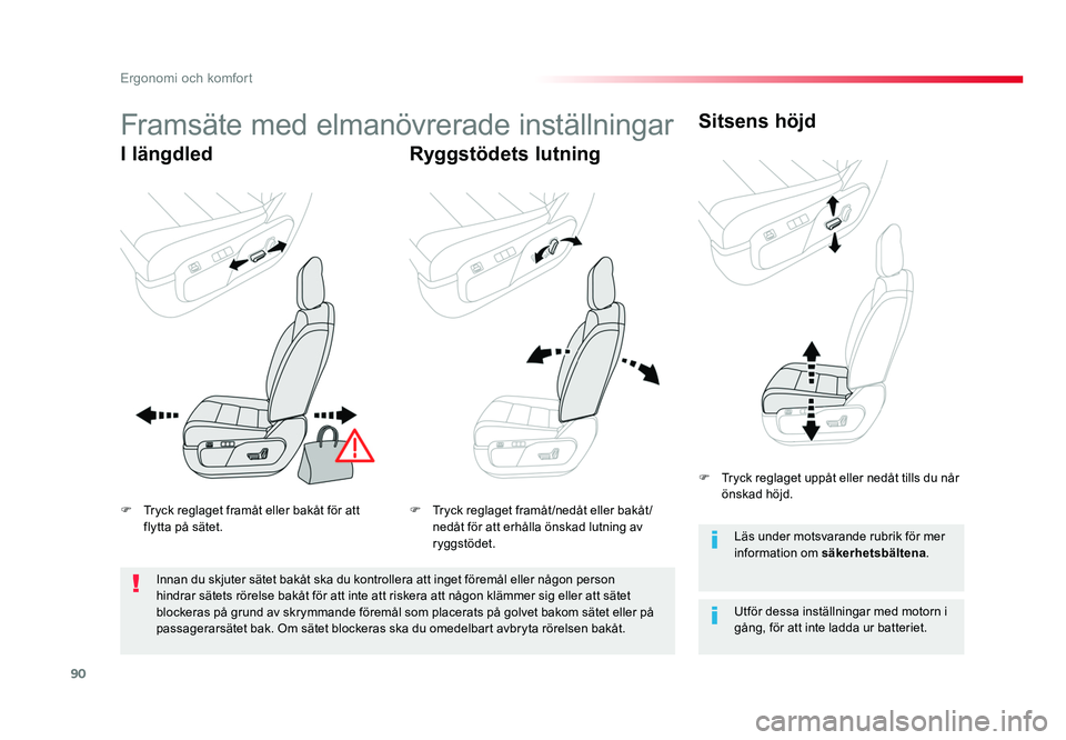 TOYOTA PROACE VERSO 2016  Bruksanvisningar (in Swedish) 90
Ergonomi och komfort
Spacetourer-VP_sv_Chap03_ergonomie-et-confort_ed01-2016
Framsäte med elmanövrerade inställningar
I längdledRyggstödets lutningSitsens höjd
Utför dessa inställningar med