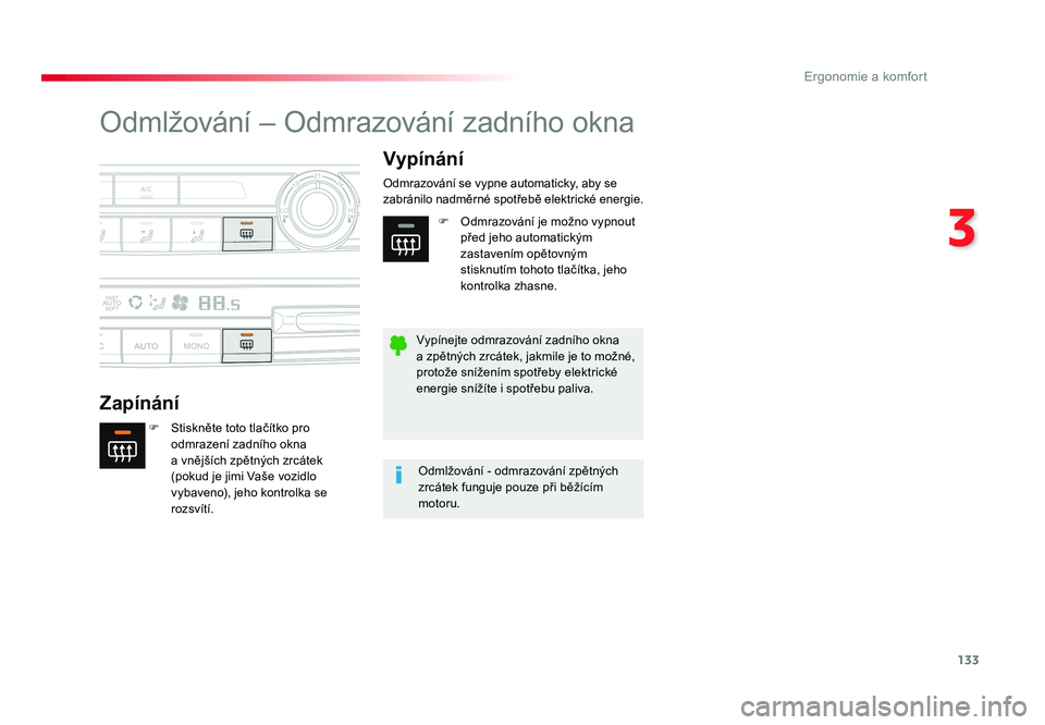 TOYOTA PROACE VERSO 2017  Návod na použití (in Czech) 133
3
Ergonomie a komfort
Spacetourer-VP_cs_Chap03_ergonomie-et-confort_ed01-2016
Odmlžování – Odmrazování zadního okna
ZapínáníVypínání
F  Stiskněte toto tlačítko pro 
odmrazení zad
