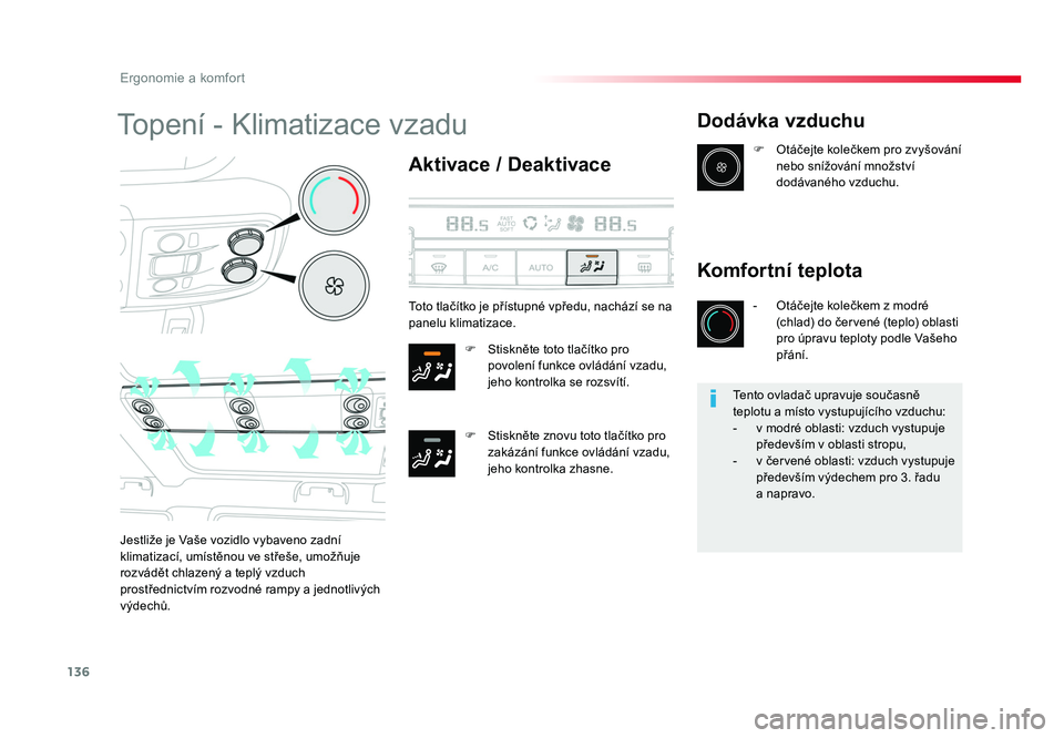 TOYOTA PROACE VERSO 2017  Návod na použití (in Czech) 136
Ergonomie a komfort
Spacetourer-VP_cs_Chap03_ergonomie-et-confort_ed01-2016
Topení - Klimatizace vzadu
Aktivace / Deaktivace
F  Stiskněte toto tlačítko pro povolení funkce ovládání vzadu, 