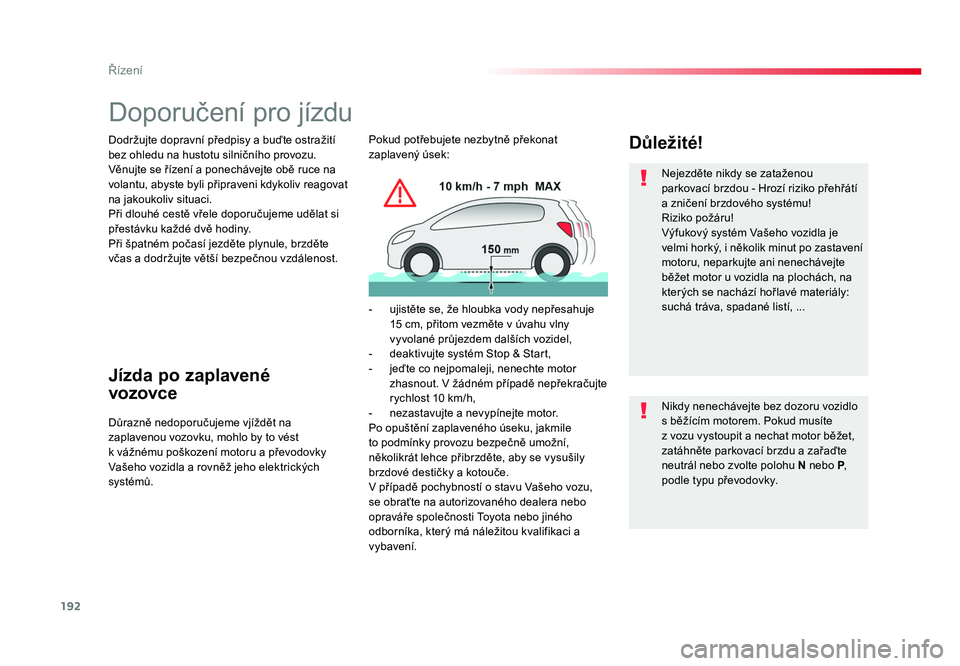 TOYOTA PROACE VERSO 2017 Návod na použití (in Czech) 192
Řízení
Spacetourer-VP_cs_Chap06_conduite_ed01-2016
Doporučení pro jízdu
Dodržujte dopravní předpisy a buďte ostražití
bez ohledu na hustotu silničního provozu.
Věnujte se řízení TOYOTA PROACE VERSO 2017 Návod na použití (in Czech) 192
Řízení
Spacetourer-VP_cs_Chap06_conduite_ed01-2016
Doporučení pro jízdu
Dodržujte dopravní předpisy a buďte ostražití
bez ohledu na hustotu silničního provozu.
Věnujte se řízení