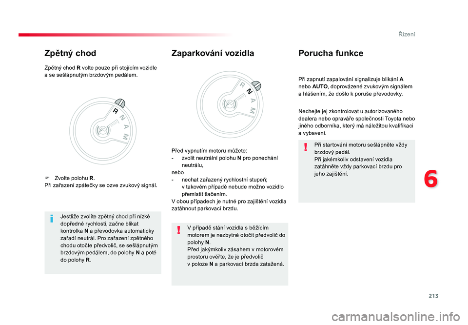 TOYOTA PROACE VERSO 2017 Návod na použití (in Czech) 213
6
Řízení
Spacetourer-VP_cs_Chap06_conduite_ed01-2016
Při zapnutí zapalování signalizuje blikání A
nebo AUTO , doprovázené zvukovým signálem
a hlášením, že došlo k poruše pře TOYOTA PROACE VERSO 2017 Návod na použití (in Czech) 213
6
Řízení
Spacetourer-VP_cs_Chap06_conduite_ed01-2016
Při zapnutí zapalování signalizuje blikání A
nebo AUTO , doprovázené zvukovým signálem
a hlášením, že došlo k poruše pře