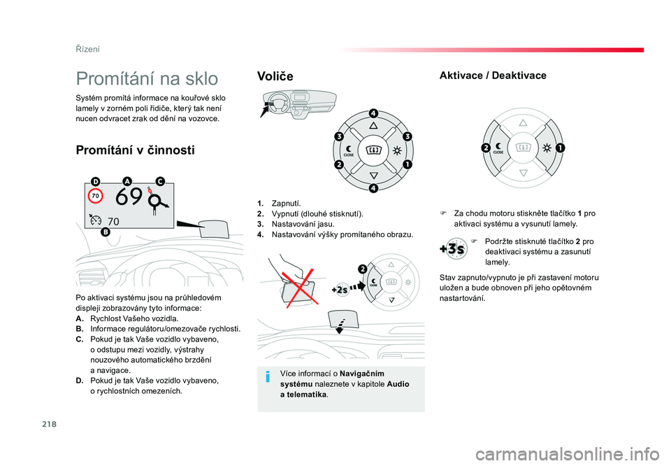 TOYOTA PROACE VERSO 2017 Návod na použití (in Czech) 218
Řízení
Spacetourer-VP_cs_Chap06_conduite_ed01-2016
1. Zapnutí.
2. Vypnutí (dlouhé stisknutí).
3. Nastavování jasu.
4. Nastavování výšky promítaného obrazu.
Po aktivaci systé TOYOTA PROACE VERSO 2017 Návod na použití (in Czech) 218
Řízení
Spacetourer-VP_cs_Chap06_conduite_ed01-2016
1. Zapnutí.
2. Vypnutí (dlouhé stisknutí).
3. Nastavování jasu.
4. Nastavování výšky promítaného obrazu.
Po aktivaci systé