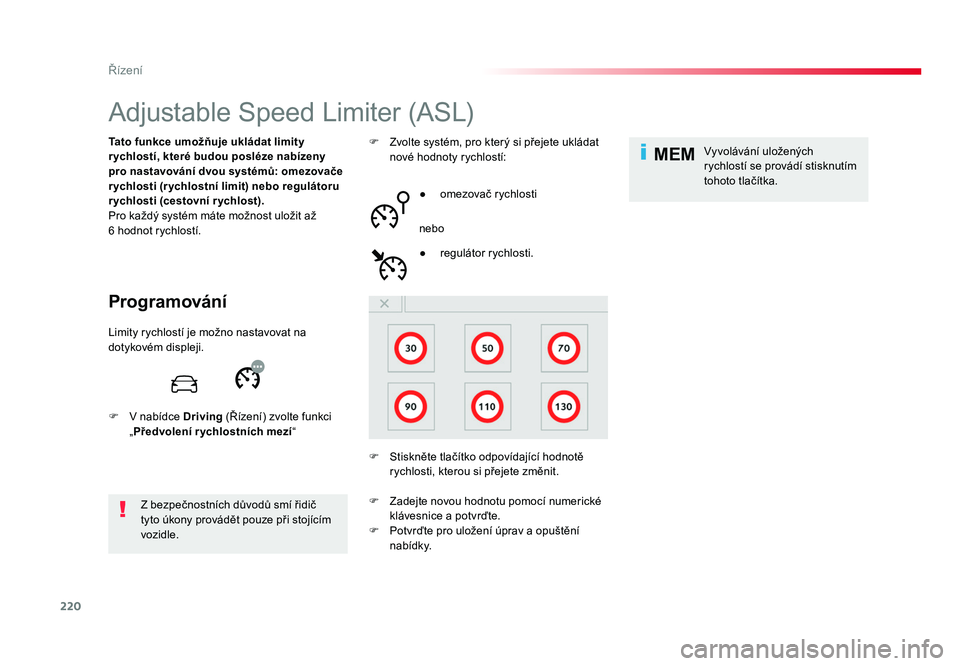 TOYOTA PROACE VERSO 2017 Návod na použití (in Czech) 220
MEM
Řízení
Spacetourer-VP_cs_Chap06_conduite_ed01-2016
Adjustable Speed Limiter (ASL)
Programování
Tato funkce umožňuje ukládat limity
r ychlostí, které budou posléze nabízeny
pro na TOYOTA PROACE VERSO 2017 Návod na použití (in Czech) 220
MEM
Řízení
Spacetourer-VP_cs_Chap06_conduite_ed01-2016
Adjustable Speed Limiter (ASL)
Programování
Tato funkce umožňuje ukládat limity
r ychlostí, které budou posléze nabízeny
pro na