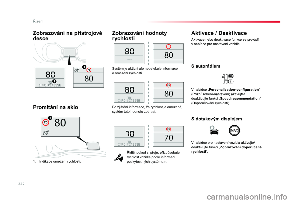TOYOTA PROACE VERSO 2017 Návod na použití (in Czech) 222
Řízení
Spacetourer-VP_cs_Chap06_conduite_ed01-2016
Systém je aktivní ale nedetekuje informace
o omezení rychlosti.Řidič, pokud si přeje, přizpůsobuje
rychlost vozidla podle informac TOYOTA PROACE VERSO 2017 Návod na použití (in Czech) 222
Řízení
Spacetourer-VP_cs_Chap06_conduite_ed01-2016
Systém je aktivní ale nedetekuje informace
o omezení rychlosti.Řidič, pokud si přeje, přizpůsobuje
rychlost vozidla podle informac