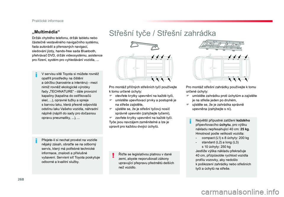 TOYOTA PROACE VERSO 2017  Návod na použití (in Czech) 268
Praktické informace
Spacetourer-VP_cs_Chap07_info-pratiques_ed01-2016
V servisu sítě Toyota si můžete rovněž 
opatřit prostředky na čištění  
a údržbu (karosérie a interiéru) - me