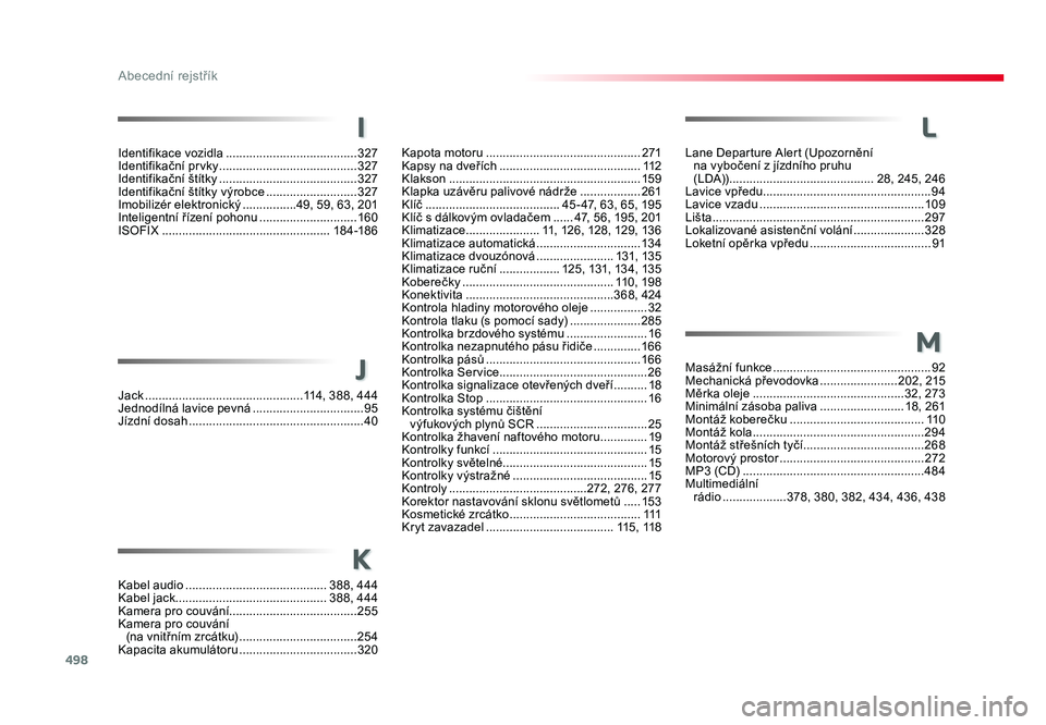 TOYOTA PROACE VERSO 2016  Návod na použití (in Czech) 498
Abecední rejstřík
Spacetourer-VP_cs_Chap11_index-alpha_ed01-2016
L
M
Lane Departure Alert (Upozornění  
na vybočení z jízdního pruhu 
(LDA))  ........................................... 2