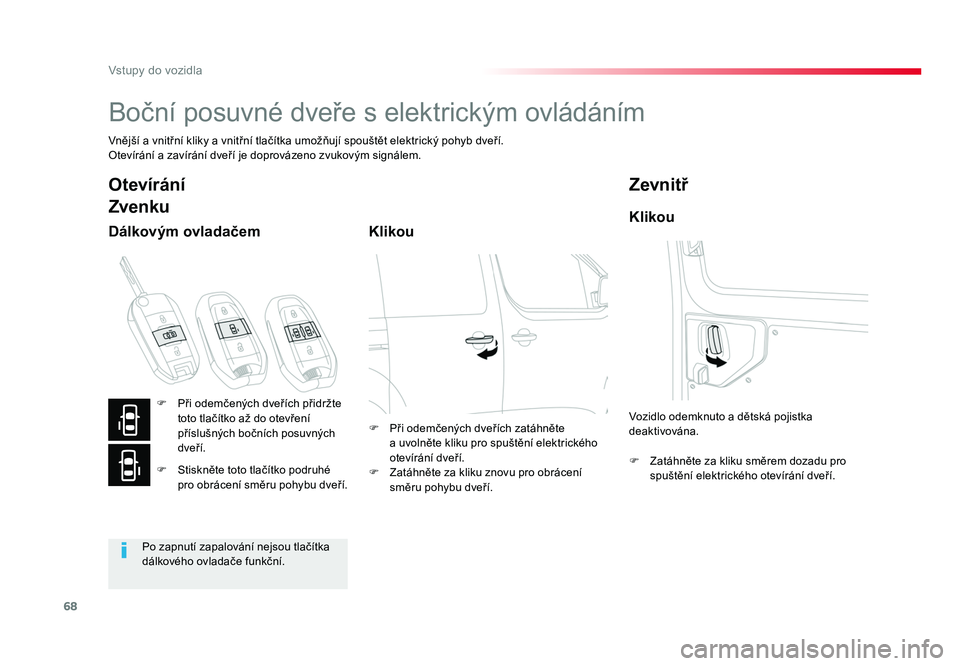 TOYOTA PROACE VERSO 2017 Návod na použití (in Czech) 68
Vstupy do vozidla
Spacetourer-VP_cs_Chap02_ouvertures_ed01-2016
Boční posuvné dveře s elektrickým ovládáním
Vnější a vnitřní kliky a vnitřní tlačítka umožňují spouštět el TOYOTA PROACE VERSO 2017 Návod na použití (in Czech) 68
Vstupy do vozidla
Spacetourer-VP_cs_Chap02_ouvertures_ed01-2016
Boční posuvné dveře s elektrickým ovládáním
Vnější a vnitřní kliky a vnitřní tlačítka umožňují spouštět el
