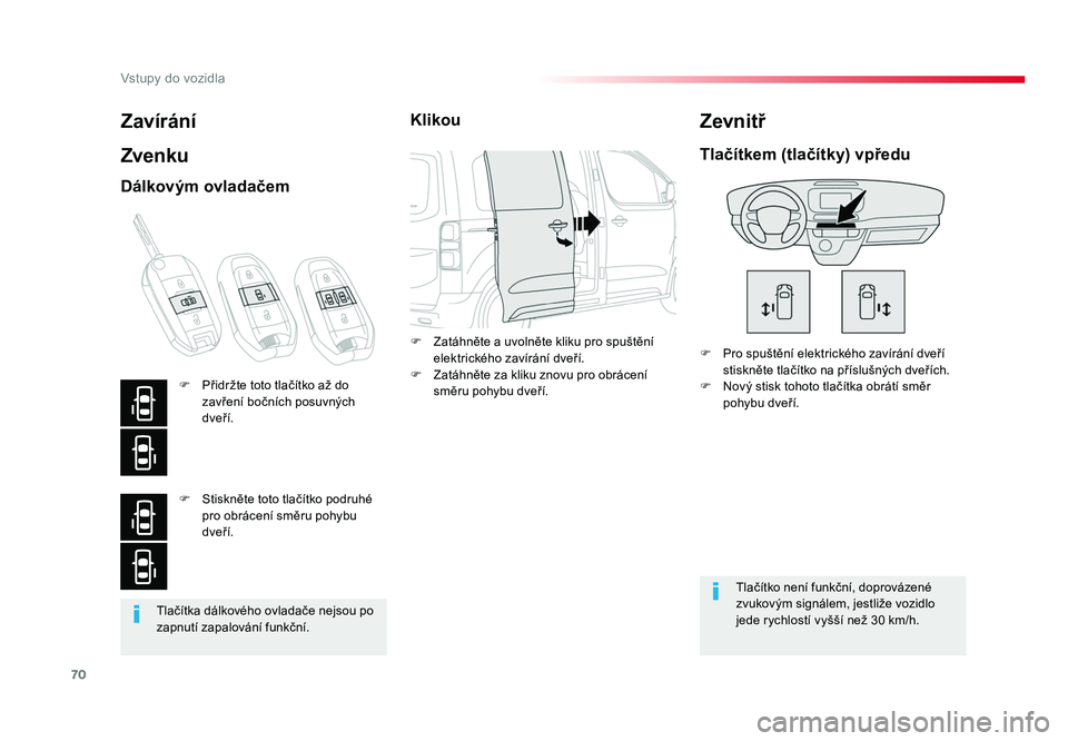 TOYOTA PROACE VERSO 2017 Návod na použití (in Czech) 70
Vstupy do vozidla
Spacetourer-VP_cs_Chap02_ouvertures_ed01-2016
Tlačítka dálkového ovladače nejsou po
zapnutí zapalování funkční.
Zavírání
Zvenku
F Pro spuštění elektrického TOYOTA PROACE VERSO 2017 Návod na použití (in Czech) 70
Vstupy do vozidla
Spacetourer-VP_cs_Chap02_ouvertures_ed01-2016
Tlačítka dálkového ovladače nejsou po
zapnutí zapalování funkční.
Zavírání
Zvenku
F Pro spuštění elektrického