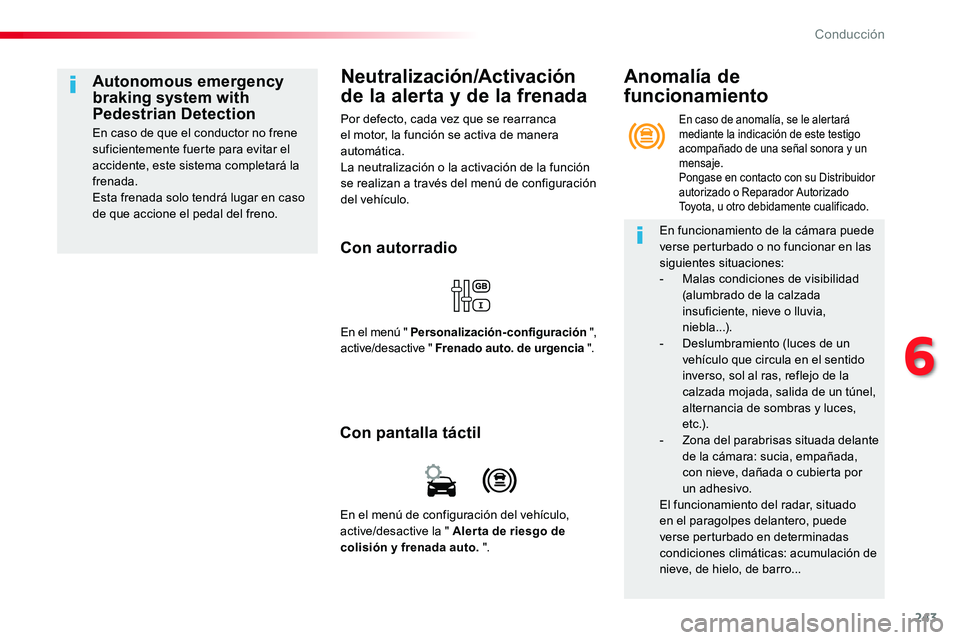 TOYOTA PROACE VERSO 2016 Manual del propietario (in Spanish) 243
ProaceVerso_es_Chap06_conduite_ed01-2016
Neutralización/Activación
de la alerta y de la frenada
Por defecto, cada vez que se rearranca el motor, la función se activa de manera automática.La n TOYOTA PROACE VERSO 2016 Manual del propietario (in Spanish) 243
ProaceVerso_es_Chap06_conduite_ed01-2016
Neutralización/Activación
de la alerta y de la frenada
Por defecto, cada vez que se rearranca el motor, la función se activa de manera automática.La n