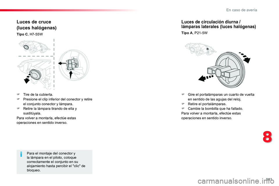 TOYOTA PROACE VERSO 2016 Manual del propietario (in Spanish) 301
ProaceVerso_es_Chap08_En-cas-de-panne_ed01-2016
Para el montaje del conector y la lámpara en el piloto, coloque correctamente el conjunto en su alojamiento hasta percibir el "clic" de blo TOYOTA PROACE VERSO 2016 Manual del propietario (in Spanish) 301
ProaceVerso_es_Chap08_En-cas-de-panne_ed01-2016
Para el montaje del conector y la lámpara en el piloto, coloque correctamente el conjunto en su alojamiento hasta percibir el "clic" de blo