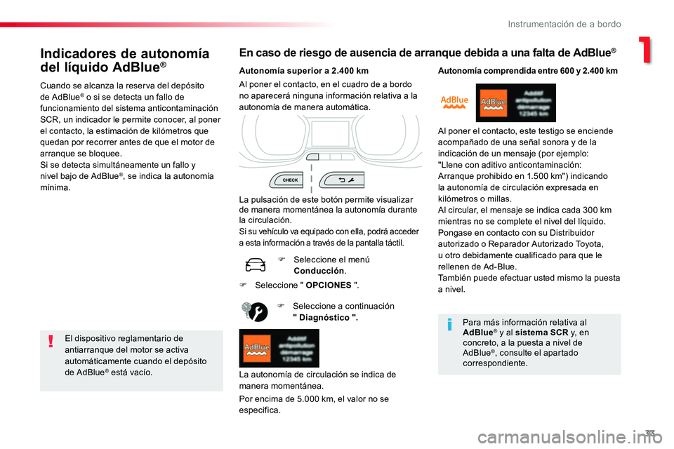 TOYOTA PROACE VERSO 2016 Manual del propietario (in Spanish) 33
ProaceVerso_es_Chap01_instruments-de-bord_ed01-2016
Indicadores de autonomía
del líquido AdBlue®
Cuando se alcanza la reserva del depósito de AdBlue® o si se detecta un fallo de funcionamient TOYOTA PROACE VERSO 2016 Manual del propietario (in Spanish) 33
ProaceVerso_es_Chap01_instruments-de-bord_ed01-2016
Indicadores de autonomía
del líquido AdBlue®
Cuando se alcanza la reserva del depósito de AdBlue® o si se detecta un fallo de funcionamient