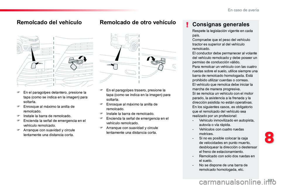 TOYOTA PROACE VERSO 2016 Manual del propietario (in Spanish) 321
ProaceVerso_es_Chap08_En-cas-de-panne_ed01-2016
F En el paragolpes delantero, presione la tapa (como se indica en la imagen) para soltarla.F Enrosque al máximo la anilla de remolcado.F Instale la TOYOTA PROACE VERSO 2016 Manual del propietario (in Spanish) 321
ProaceVerso_es_Chap08_En-cas-de-panne_ed01-2016
F En el paragolpes delantero, presione la tapa (como se indica en la imagen) para soltarla.F Enrosque al máximo la anilla de remolcado.F Instale la
