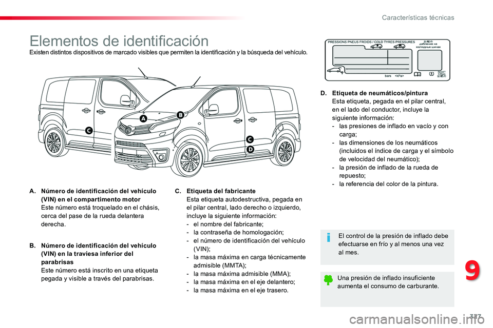 TOYOTA PROACE VERSO 2016 Manual del propietario (in Spanish) 327
ProaceVerso_es_Chap09_caracteristiques-techniques_ed01-2016
Elementos de identificaciónExisten distintos dispositivos de marcado visibles que permiten la identificación y la búsqueda del vehíc TOYOTA PROACE VERSO 2016 Manual del propietario (in Spanish) 327
ProaceVerso_es_Chap09_caracteristiques-techniques_ed01-2016
Elementos de identificaciónExisten distintos dispositivos de marcado visibles que permiten la identificación y la búsqueda del vehíc