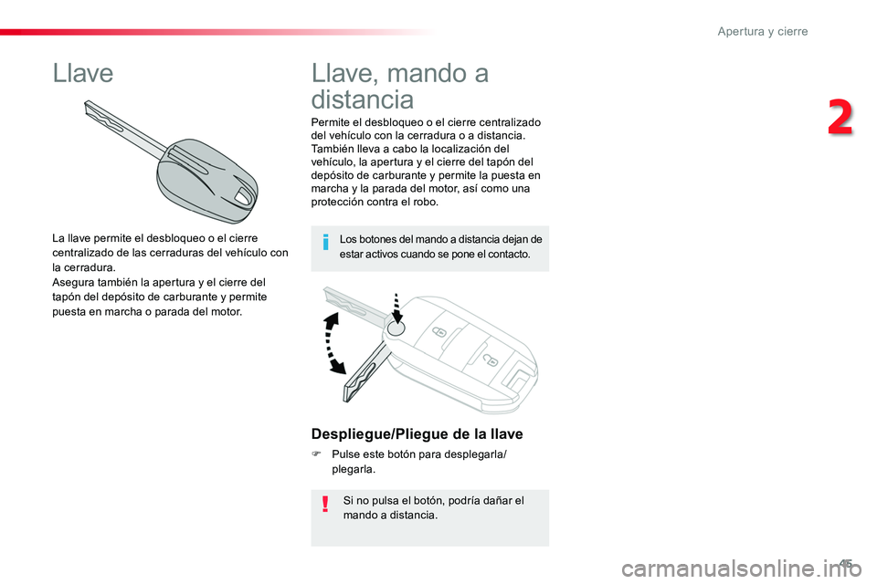 TOYOTA PROACE VERSO 2016 Manual del propietario (in Spanish) 45
ProaceVerso_es_Chap02_ouvertures_ed01-2016
Despliegue/Pliegue de la llave
F Pulse este botón para desplegarla/plegarla.
Si no pulsa el botón, podría dañar el mando a distancia.
Permite el desbl TOYOTA PROACE VERSO 2016 Manual del propietario (in Spanish) 45
ProaceVerso_es_Chap02_ouvertures_ed01-2016
Despliegue/Pliegue de la llave
F Pulse este botón para desplegarla/plegarla.
Si no pulsa el botón, podría dañar el mando a distancia.
Permite el desbl