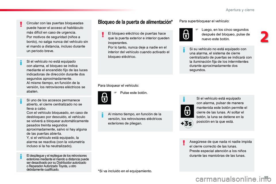 TOYOTA PROACE VERSO 2016 Manual del propietario (in Spanish) 53
ProaceVerso_es_Chap02_ouvertures_ed01-2016
Circular con las puertas bloqueadas puede hacer el acceso al habitáculo más difícil en caso de urgencia.Por motivos de seguridad (niños a bordo), no s TOYOTA PROACE VERSO 2016 Manual del propietario (in Spanish) 53
ProaceVerso_es_Chap02_ouvertures_ed01-2016
Circular con las puertas bloqueadas puede hacer el acceso al habitáculo más difícil en caso de urgencia.Por motivos de seguridad (niños a bordo), no s