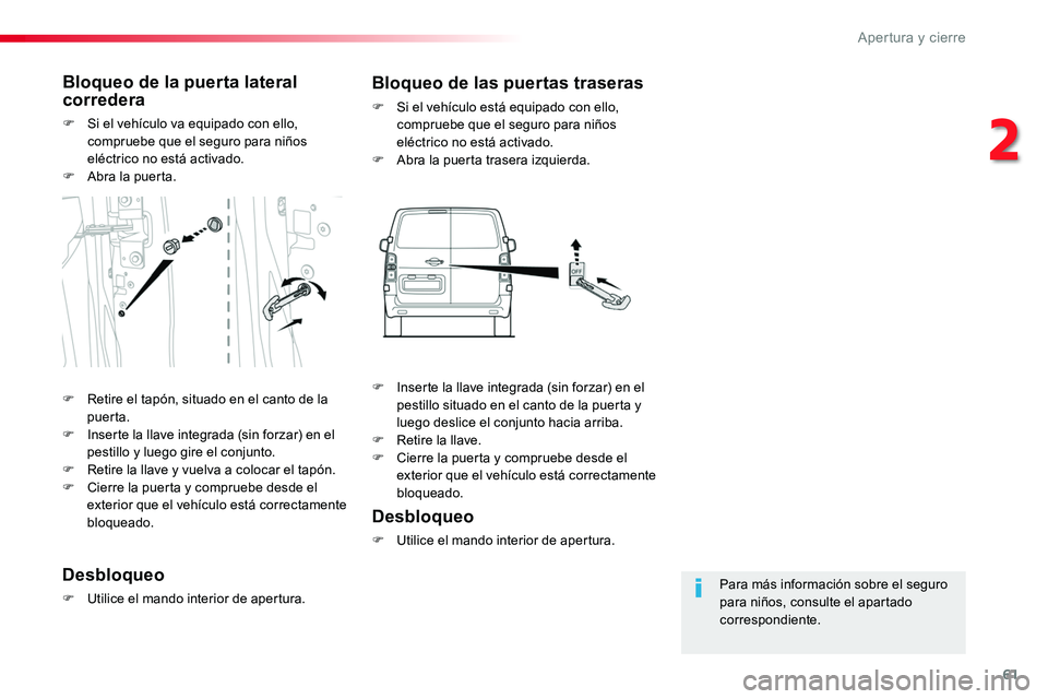 TOYOTA PROACE VERSO 2016 Manual del propietario (in Spanish) 61
ProaceVerso_es_Chap02_ouvertures_ed01-2016
Para más información sobre el seguro para niños, consulte el apartado correspondiente.
Bloqueo de la puerta lateral corredera
F Si el vehículo va equi TOYOTA PROACE VERSO 2016 Manual del propietario (in Spanish) 61
ProaceVerso_es_Chap02_ouvertures_ed01-2016
Para más información sobre el seguro para niños, consulte el apartado correspondiente.
Bloqueo de la puerta lateral corredera
F Si el vehículo va equi