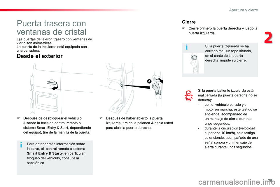 TOYOTA PROACE VERSO 2016 Manual del propietario (in Spanish) 79
ProaceVerso_es_Chap02_ouvertures_ed01-2016
Si la puerta batiente izquierda está mal cerrada (la puerta derecha no se detecta):- con el vehículo parado y el motor en marcha, este testigo se encien TOYOTA PROACE VERSO 2016 Manual del propietario (in Spanish) 79
ProaceVerso_es_Chap02_ouvertures_ed01-2016
Si la puerta batiente izquierda está mal cerrada (la puerta derecha no se detecta):- con el vehículo parado y el motor en marcha, este testigo se encien