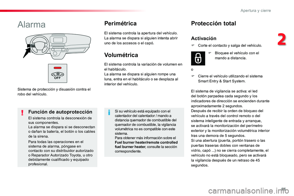 TOYOTA PROACE VERSO 2016 Manual del propietario (in Spanish) 83
ProaceVerso_es_Chap02_ouvertures_ed01-2016
Sistema de protección y disuasión contra el robo del vehículo.
AlarmaPerimétrica
El sistema controla la apertura del vehículo.La alarma se dispara si TOYOTA PROACE VERSO 2016 Manual del propietario (in Spanish) 83
ProaceVerso_es_Chap02_ouvertures_ed01-2016
Sistema de protección y disuasión contra el robo del vehículo.
AlarmaPerimétrica
El sistema controla la apertura del vehículo.La alarma se dispara si