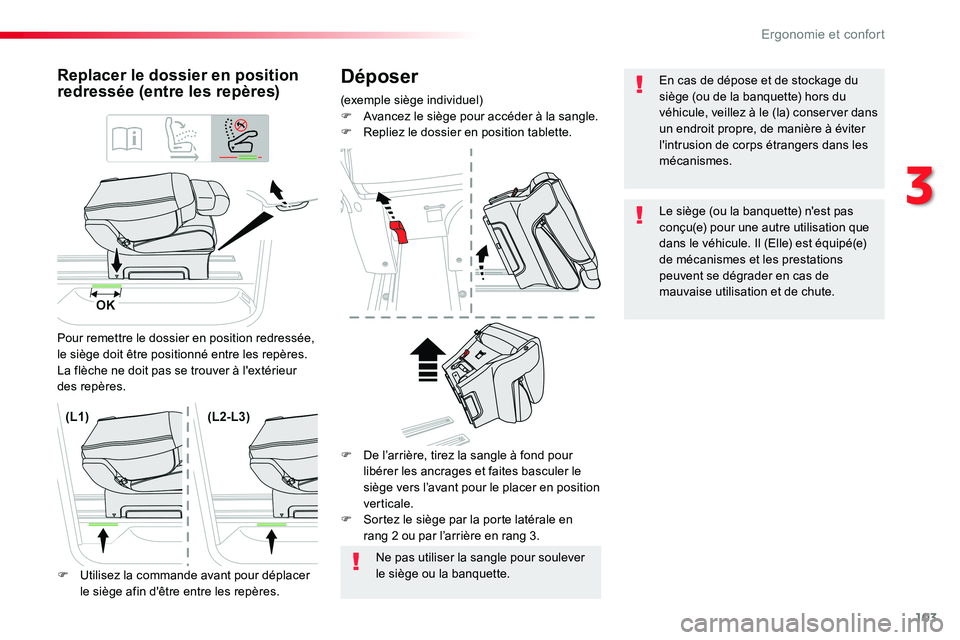 TOYOTA PROACE VERSO 2016 Manuel du propriétaire (in French) 103
Déposer
(exemple siège individuel)F Avancez le siège pour accéder à la sangle.F Repliez le dossier en position tablette.
Replacer le dossier en position redressée (entre les repères)
Pour r TOYOTA PROACE VERSO 2016 Manuel du propriétaire (in French) 103
Déposer
(exemple siège individuel)F Avancez le siège pour accéder à la sangle.F Repliez le dossier en position tablette.
Replacer le dossier en position redressée (entre les repères)
Pour r