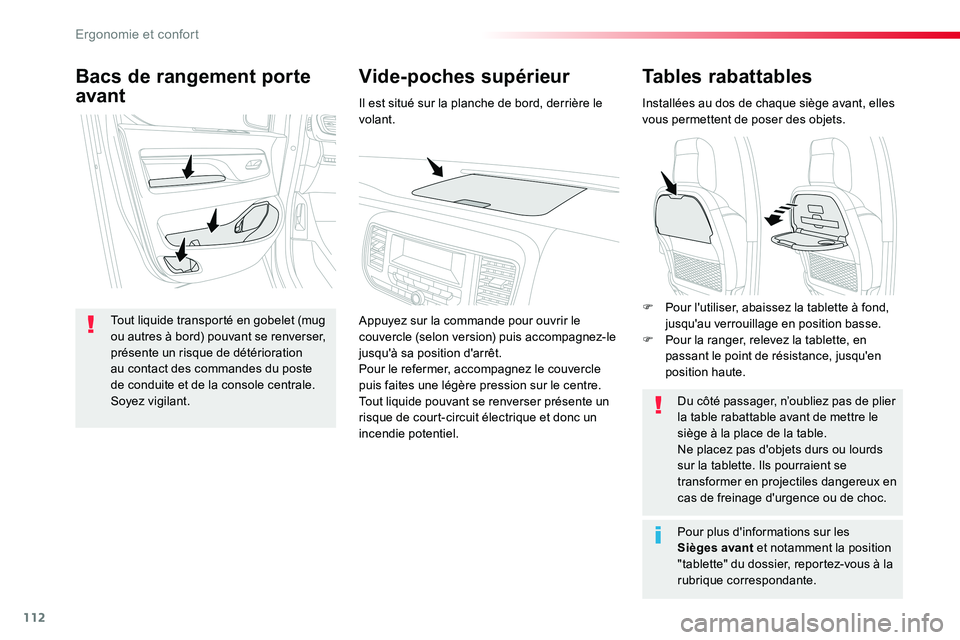 TOYOTA PROACE VERSO 2016  Manuel du propriétaire (in French) 112
Tables rabattables
Installées au dos de chaque siège avant, elles vous permettent de poser des objets.
Du côté passager, n’oubliez pas de plier la table rabattable avant de mettre le siège 