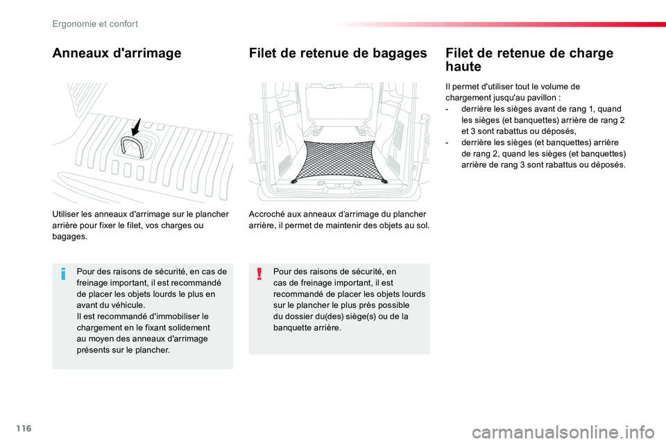 TOYOTA PROACE VERSO 2016  Manuel du propriétaire (in French) 116
Anneaux d'arrimage
Utiliser les anneaux d'arrimage sur le plancher arrière pour fixer le filet, vos charges ou bagages.
Filet de retenue de charge 
haute
Il permet d'utiliser tout le 