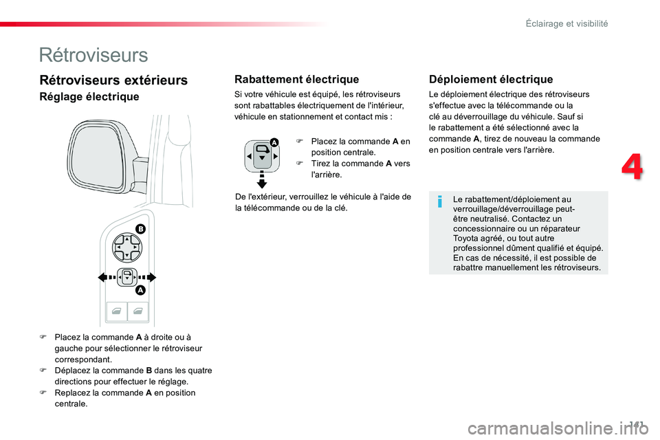 TOYOTA PROACE VERSO 2016 Manuel du propriétaire (in French) 141
F Placez la commande A à droite ou à gauche pour sélectionner le rétroviseur correspondant.
F Déplacez la commande B dans les quatre directions pour effectuer le réglage.F Replacez la comman TOYOTA PROACE VERSO 2016 Manuel du propriétaire (in French) 141
F Placez la commande A à droite ou à gauche pour sélectionner le rétroviseur correspondant.
F Déplacez la commande B dans les quatre directions pour effectuer le réglage.F Replacez la comman