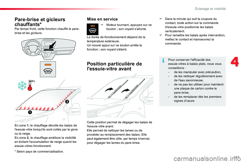 TOYOTA PROACE VERSO 2016 Manuel du propriétaire (in French) 157
* Selon pays de commercialisation.
Pare-brise et gicleurs
chauffants*Par temps froid, cette fonction chauffe le pare-brise et les gicleurs.
En zone 1, le chauffage décolle les balais de l'es TOYOTA PROACE VERSO 2016 Manuel du propriétaire (in French) 157
* Selon pays de commercialisation.
Pare-brise et gicleurs
chauffants*Par temps froid, cette fonction chauffe le pare-brise et les gicleurs.
En zone 1, le chauffage décolle les balais de l'es