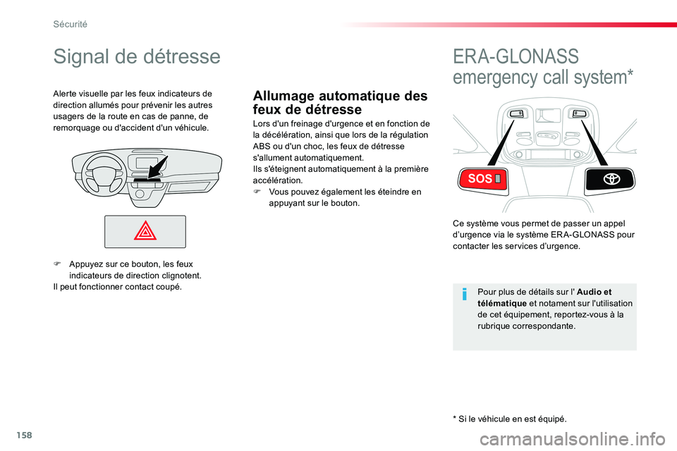 TOYOTA PROACE VERSO 2016 Manuel du propriétaire (in French) 158
Allumage automatique des
feux de détresse
Signal de détresse
Lors d'un freinage d'urgence et en fonction de la décélération, ainsi que lors de la régulation ABS ou d'un choc, le TOYOTA PROACE VERSO 2016 Manuel du propriétaire (in French) 158
Allumage automatique des
feux de détresse
Signal de détresse
Lors d'un freinage d'urgence et en fonction de la décélération, ainsi que lors de la régulation ABS ou d'un choc, le