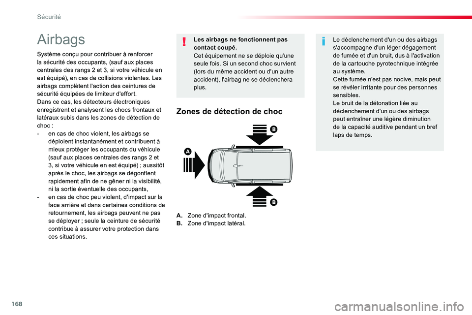 TOYOTA PROACE VERSO 2016 Manuel du propriétaire (in French) 168
Airbags
Système conçu pour contribuer à renforcer la sécurité des occupants, (sauf aux places centrales des rangs 2 et 3, si votre véhicule en est équipé), en cas de collisions violentes. TOYOTA PROACE VERSO 2016 Manuel du propriétaire (in French) 168
Airbags
Système conçu pour contribuer à renforcer la sécurité des occupants, (sauf aux places centrales des rangs 2 et 3, si votre véhicule en est équipé), en cas de collisions violentes.