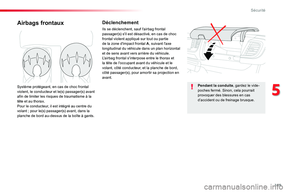 TOYOTA PROACE VERSO 2016 Manuel du propriétaire (in French) 169
Airbags frontauxDéclenchement
Ils se déclenchent, sauf l'airbag frontal passager(s) s'il est désactivé, en cas de choc frontal violent appliqué sur tout ou partie de la zone d'imp TOYOTA PROACE VERSO 2016 Manuel du propriétaire (in French) 169
Airbags frontauxDéclenchement
Ils se déclenchent, sauf l'airbag frontal passager(s) s'il est désactivé, en cas de choc frontal violent appliqué sur tout ou partie de la zone d'imp
