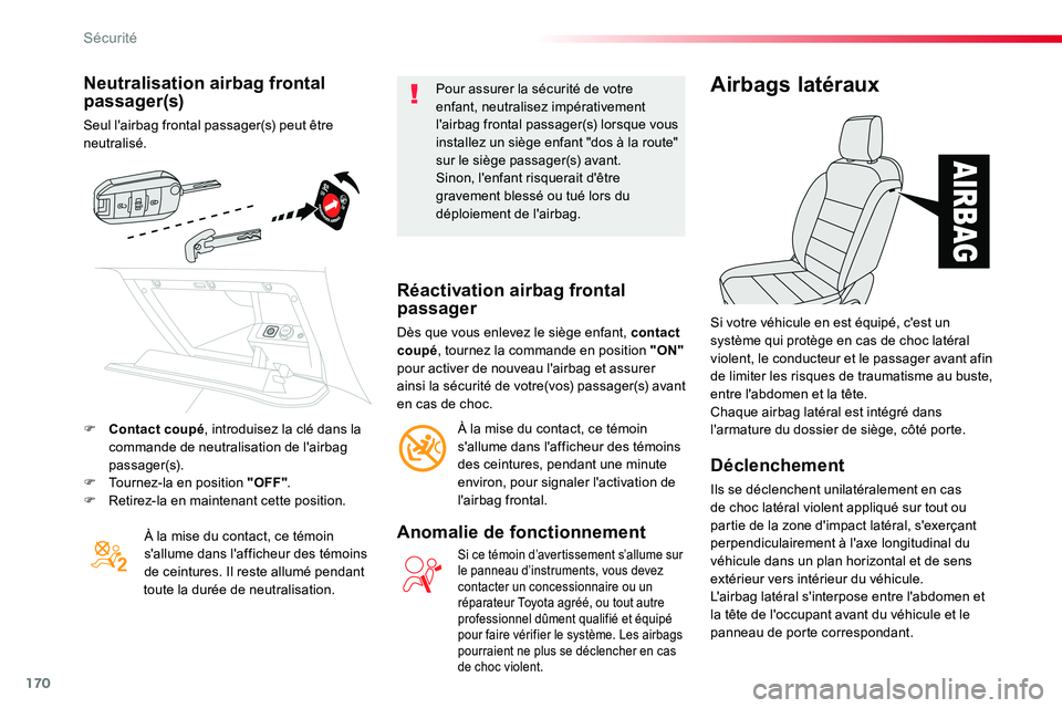 TOYOTA PROACE VERSO 2016 Manuel du propriétaire (in French) 170
Neutralisation airbag frontal passager(s)
Seul l'airbag frontal passager(s) peut être neutralisé.
À la mise du contact, ce témoin s'allume dans l'afficheur des témoins de ceinture TOYOTA PROACE VERSO 2016 Manuel du propriétaire (in French) 170
Neutralisation airbag frontal passager(s)
Seul l'airbag frontal passager(s) peut être neutralisé.
À la mise du contact, ce témoin s'allume dans l'afficheur des témoins de ceinture