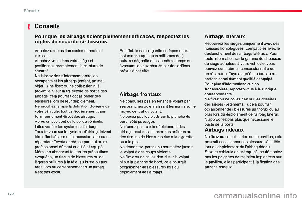 TOYOTA PROACE VERSO 2016  Manuel du propriétaire (in French) 172
Adoptez une position assise normale et verticale.Attachez-vous dans votre siège et positionnez correctement la ceinture de sécurité.Ne laissez rien s'interposer entre les occupants et les a