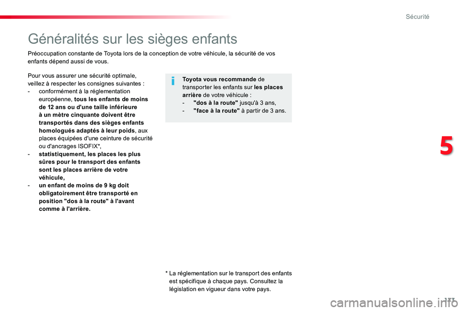 TOYOTA PROACE VERSO 2016  Manuel du propriétaire (in French) 173
Généralités sur les sièges enfants
Pour vous assurer une sécurité optimale, veillez à respecter les consignes suivantes :- conformément à la réglementation européenne, tous les enfants 