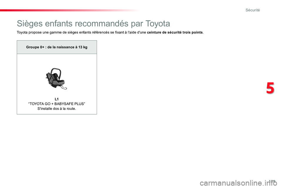 TOYOTA PROACE VERSO 2016  Manuel du propriétaire (in French) 179
Sièges enfants recommandés par Toyota
Toyota propose une gamme de sièges enfants référencés se fixant à l'aide d'une ceinture de sécurité trois points.
Groupe 0+ : de la naissance