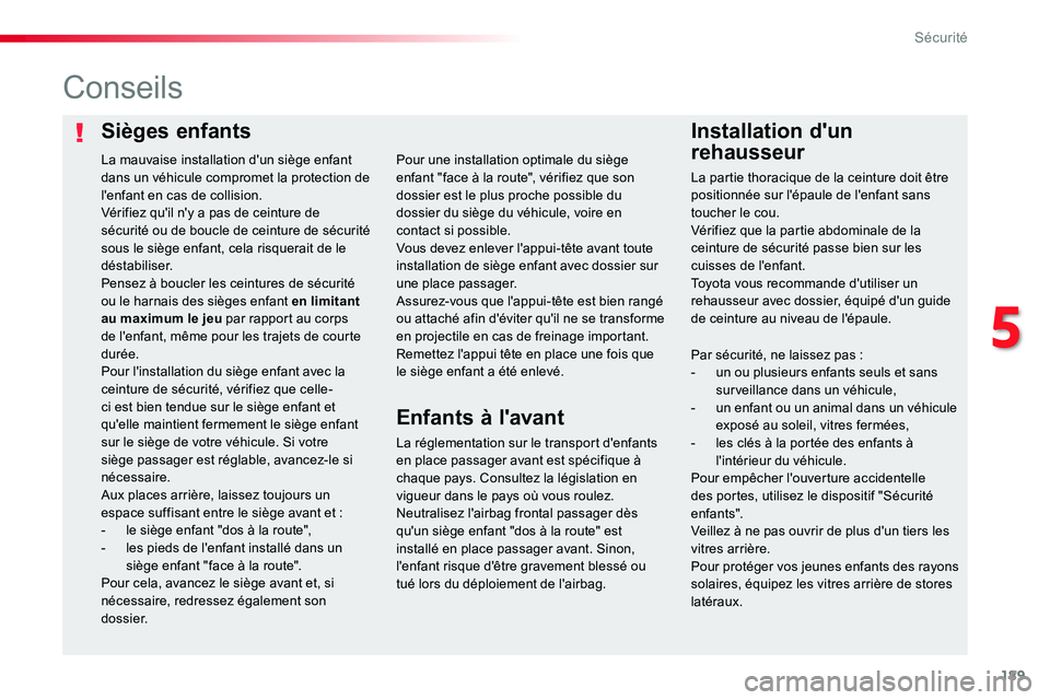 TOYOTA PROACE VERSO 2016 Manuel du propriétaire (in French) 189
Sièges enfantsInstallation d'un
rehausseur
Conseils
La réglementation sur le transport d'enfants en place passager avant est spécifique à chaque pays. Consultez la législation en vig TOYOTA PROACE VERSO 2016 Manuel du propriétaire (in French) 189
Sièges enfantsInstallation d'un
rehausseur
Conseils
La réglementation sur le transport d'enfants en place passager avant est spécifique à chaque pays. Consultez la législation en vig