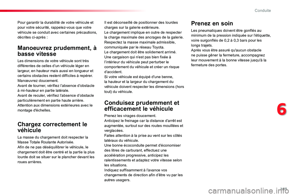 TOYOTA PROACE VERSO 2016 Manuel du propriétaire (in French) 193
Pour garantir la durabilité de votre véhicule et pour votre sécurité, rappelez-vous que votre véhicule se conduit avec certaines précautions, décrites ci-après :
Chargez correctement le
v TOYOTA PROACE VERSO 2016 Manuel du propriétaire (in French) 193
Pour garantir la durabilité de votre véhicule et pour votre sécurité, rappelez-vous que votre véhicule se conduit avec certaines précautions, décrites ci-après :
Chargez correctement le
v