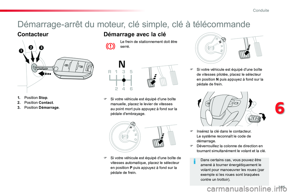 TOYOTA PROACE VERSO 2016 Manuel du propriétaire (in French) 195
Démarrage-arrêt du moteur, clé simple, clé à télécommande
Contacteur
1. Position Stop.2. Position Contact.3. Position Démarrage.
Démarrage avec la clé
Le frein de stationnement doit êtr TOYOTA PROACE VERSO 2016 Manuel du propriétaire (in French) 195
Démarrage-arrêt du moteur, clé simple, clé à télécommande
Contacteur
1. Position Stop.2. Position Contact.3. Position Démarrage.
Démarrage avec la clé
Le frein de stationnement doit êtr