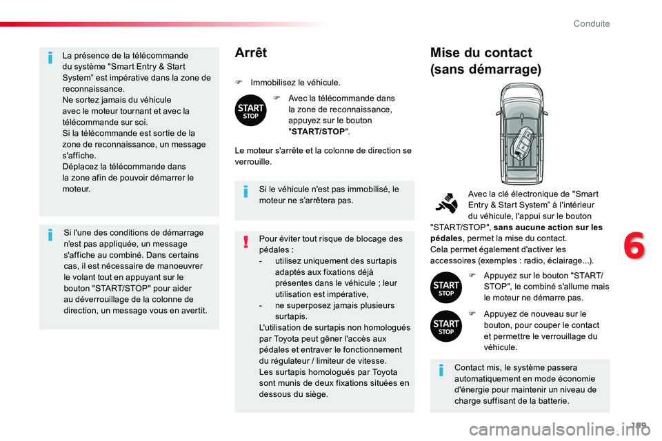 TOYOTA PROACE VERSO 2016 Manuel du propriétaire (in French) 199
La présence de la télécommande du système "Smart Entry & Start System” est impérative dans la zone de reconnaissance.Ne sortez jamais du véhicule avec le moteur tournant et avec la té TOYOTA PROACE VERSO 2016 Manuel du propriétaire (in French) 199
La présence de la télécommande du système "Smart Entry & Start System” est impérative dans la zone de reconnaissance.Ne sortez jamais du véhicule avec le moteur tournant et avec la té