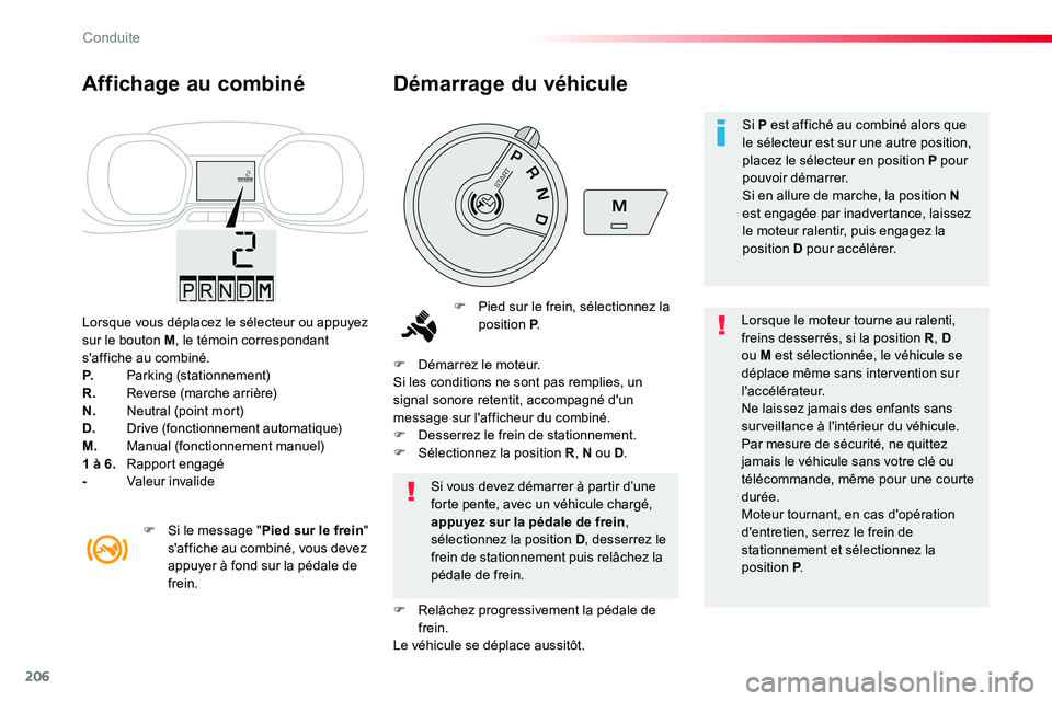 TOYOTA PROACE VERSO 2016 Manuel du propriétaire (in French) 206
Lorsque vous déplacez le sélecteur ou appuyez sur le bouton M, le témoin correspondant s'affiche au combiné.P. Parking (stationnement)R. Reverse (marche arrière)N. Neutral (point mort)D. TOYOTA PROACE VERSO 2016 Manuel du propriétaire (in French) 206
Lorsque vous déplacez le sélecteur ou appuyez sur le bouton M, le témoin correspondant s'affiche au combiné.P. Parking (stationnement)R. Reverse (marche arrière)N. Neutral (point mort)D.